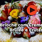 Receita PADACON | Brioche com Creme Brulée e Frutas | Fernando de Oliveira